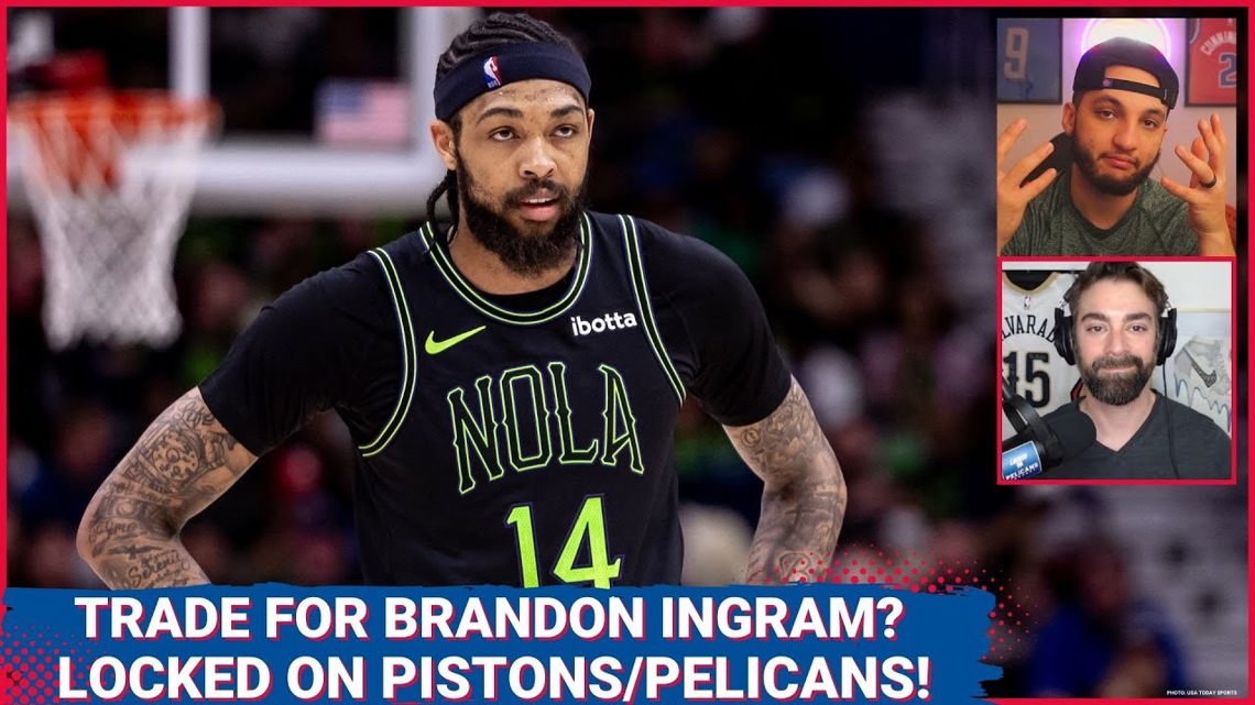 Should Brandon Ingram Be A Target For The Detroit Pistons? Locked On Pelicans Joins To Discuss! [Video]