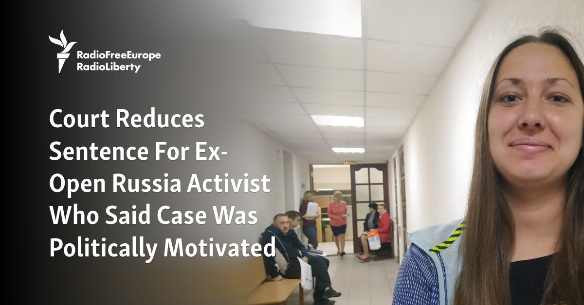 Ex-Open Russia Activist’s Sentence Reduced In A Case She Says Was Politically Motivated [Video]